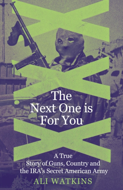The Next One Is for You: A True Story of Guns, Country and the IRA’s Secret American Army