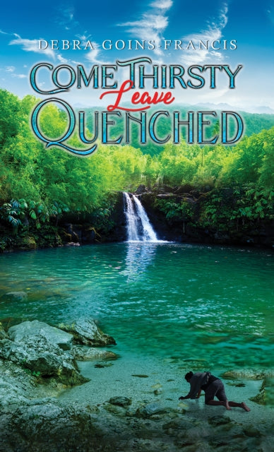 Come Thirsty: Leave Quenched