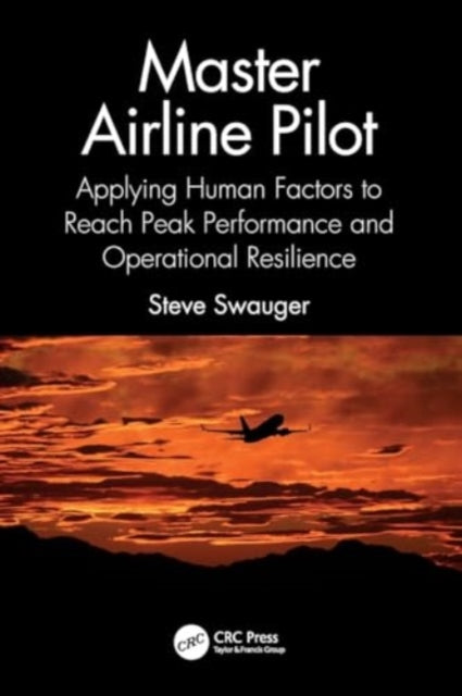 Master Airline Pilot: Applying Human Factors to Reach Peak Performance and Operational Resilience