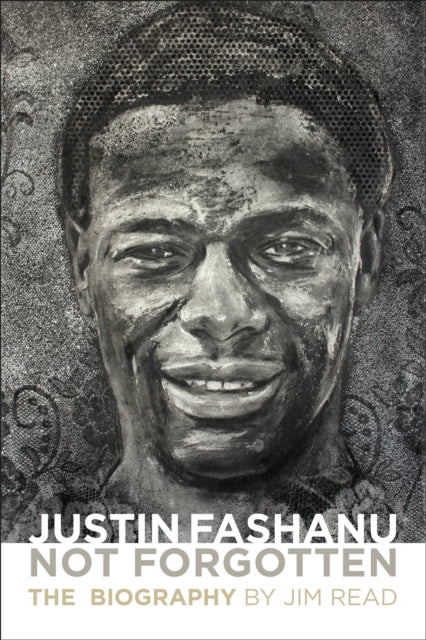Justin Fashanu. Not Forgotten.: The Biography