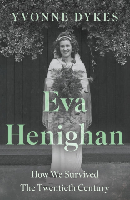 Eva Henighan: How We Survived The Twentieth Century