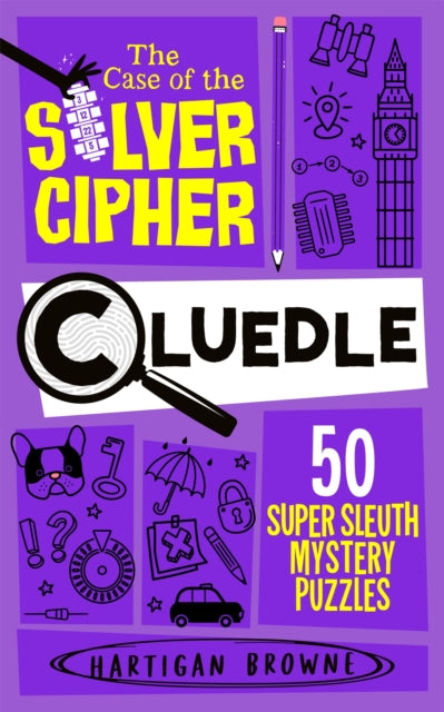 Cluedle - The Case of the Silver Cipher: 60 Super Sleuth Mystery Puzzles