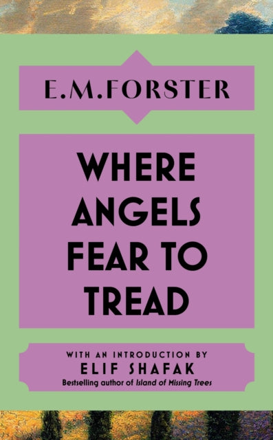 Where Angels Fear to Tread: With an introduction by Elif Shafak, bestselling author of The Island of Missing Trees
