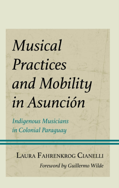 Musical Practices and Mobility in Asuncion: Indigenous Musicians in Colonial Paraguay