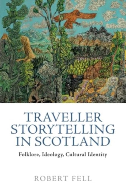 Traveller Storytelling in Scotland: Folklore, Ideology and Cultural Identity