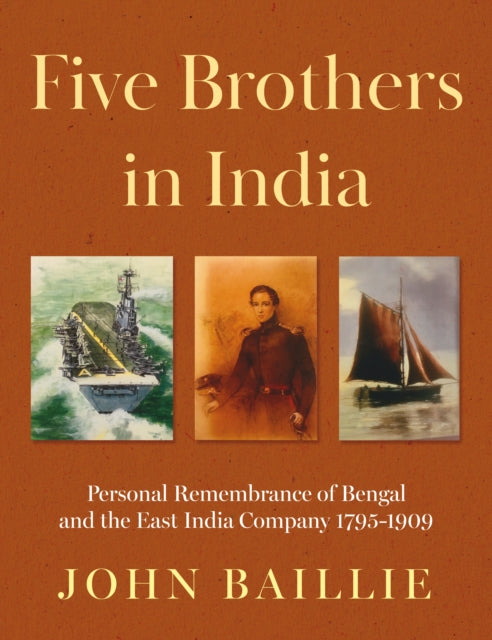 Five Brothers in India: Personal Remembrance of Bengal and the East India Company 1795-1909