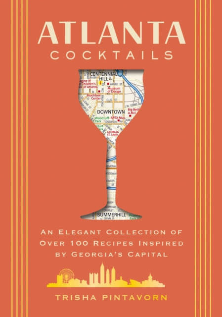 Atlanta Cocktails: An Elegant Collection of Over 100 Recipes Inspired by Georgia’s Capital (100 Exclusive Cocktail Recipes From Atlanta's Top Bars)