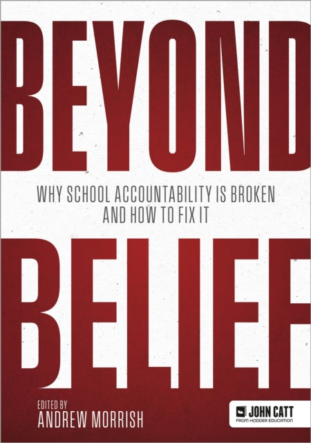 Beyond Belief: Why school accountability is broken and how to fix it