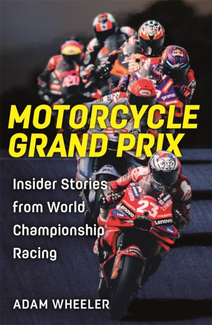 Motorcycle Grand Prix: Insider Stories from World Championship Racing