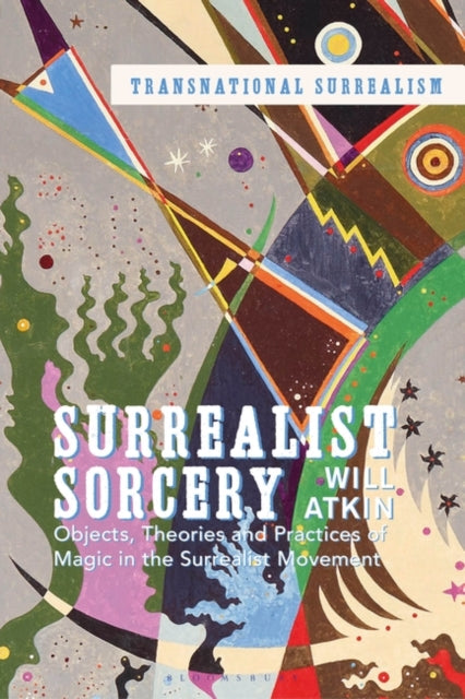 Surrealist Sorcery: Objects, Theories and Practices of Magic in the Surrealist Movement