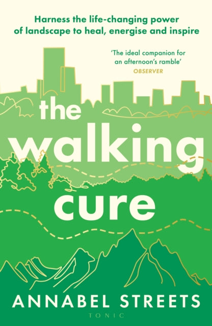 The Walking Cure: Harness the life-changing power of landscape to heal, energise and inspire