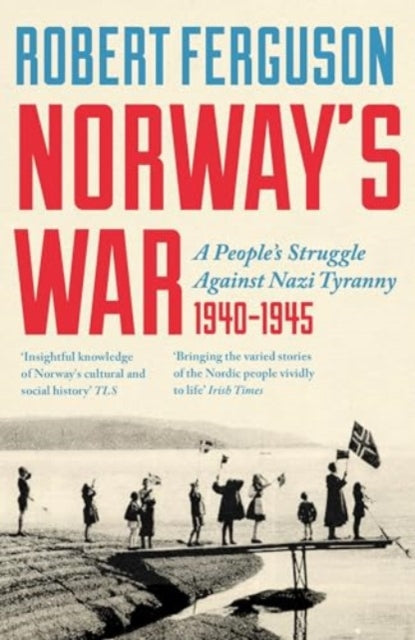 Norway's War: A People’s Struggle Against Nazi Tyranny, 1940–45