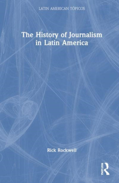 The History of Journalism in Latin America