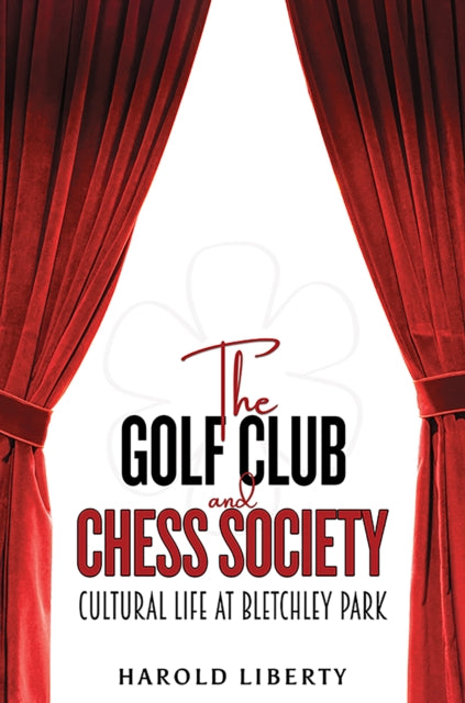 The Golf Club and Chess Society: Cultural Life at Bletchley Park