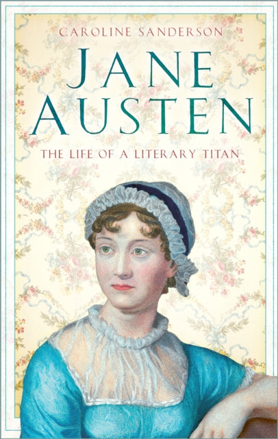 Jane Austen: The Life of a Literary Titan
