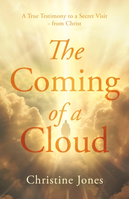 The Coming of a Cloud: A True Testimony to a Secret Visit - from Christ