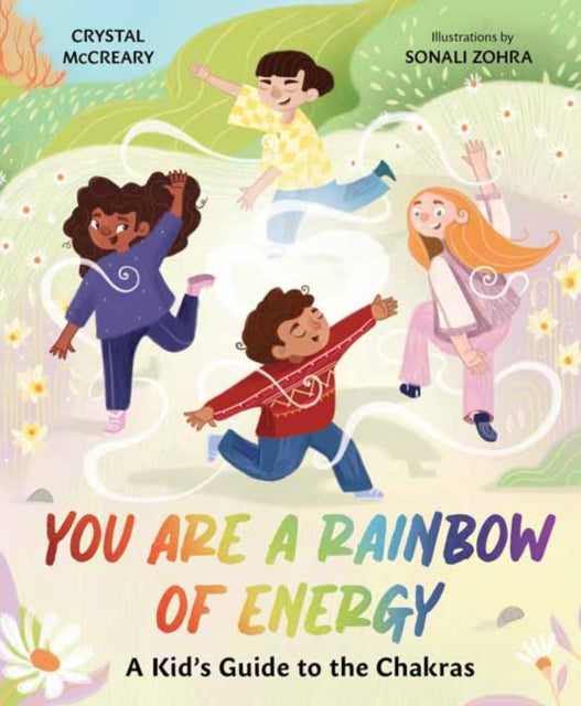 You Are a Rainbow of Energy: A Kids’ Guide to the Chakras