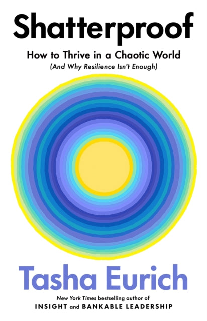 Shatterproof: How to Thrive in a World of Constant Chaos (And Why Resilience Isn’t Enough)