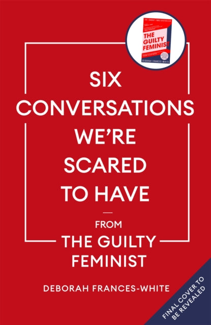 Six Conversations We're Scared to Have: 'An essential guide for fostering nuanced and intricate conversations in today’s polarized society’ (Gillian Anderson)