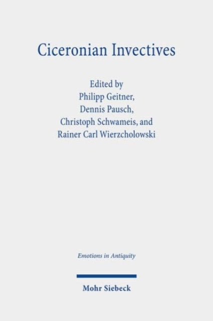 Ciceronian Invectives: Emotions, Configurations, and Reactions