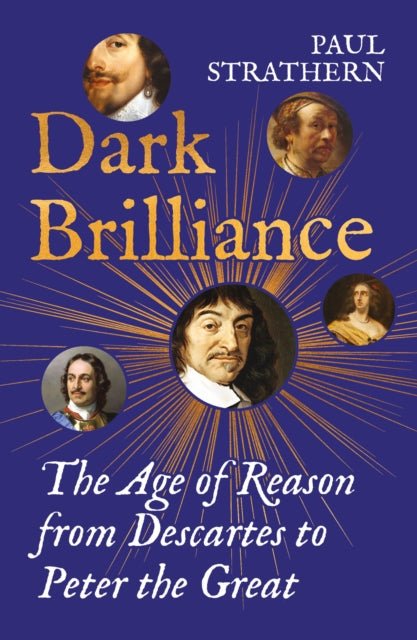Dark Brilliance: The Age of Reason from Descartes to Peter the Great