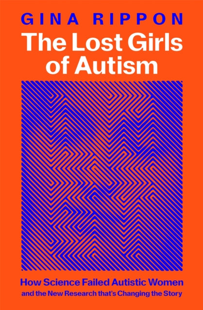The Lost Girls of Autism: How Science Failed Autistic Women - and the New Research that's Changing the Story