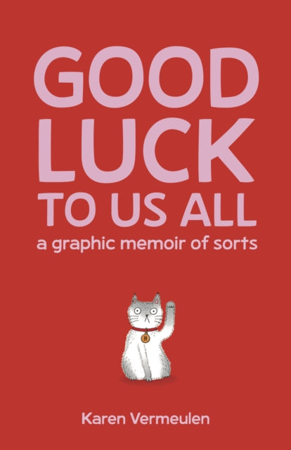 Good Luck To Us All: A Graphic Memoir of Sorts