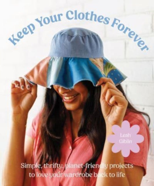 How to Keep Your Clothes Forever: Simple planet-friendly projects to love your wardrobe back to life