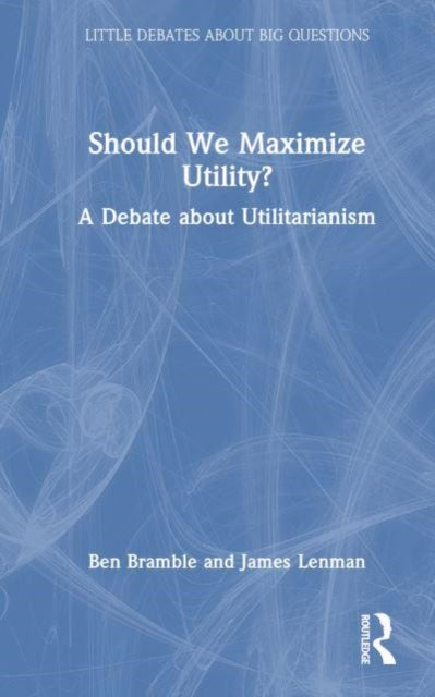 Should We Maximize Utility?: A Debate about Utilitarianism