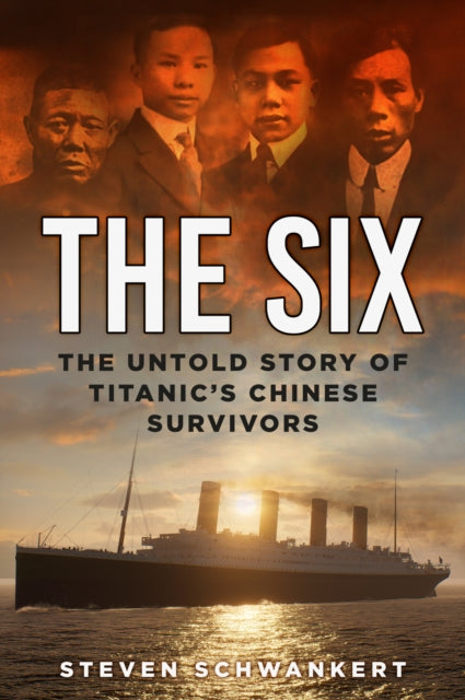 The Six: The Untold Story of Titanic’s Chinese Survivors