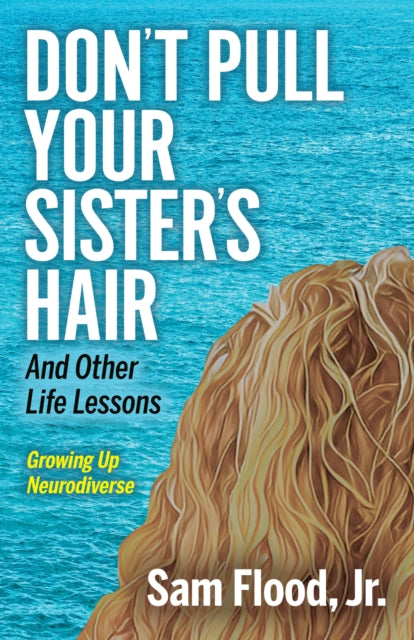 Don't Pull Your Sister's Hair: And Other Life Lessons Growing Up Neurodiverse