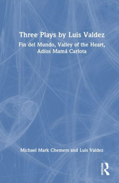 Three Plays by Luis Valdez: Fin del Mundo, Valley of the Heart, Adios Mama Carlota