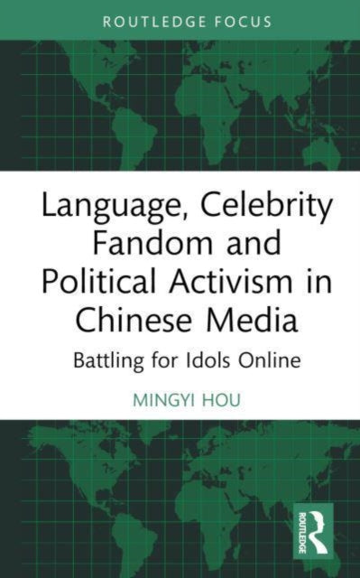 Language, Celebrity Fandom, and Political Activism in Chinese Media: Battling for Idols Online
