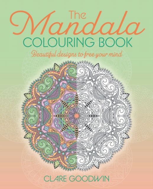 The Mandala Colouring Book: Beautiful Designs to Free Your Mind
