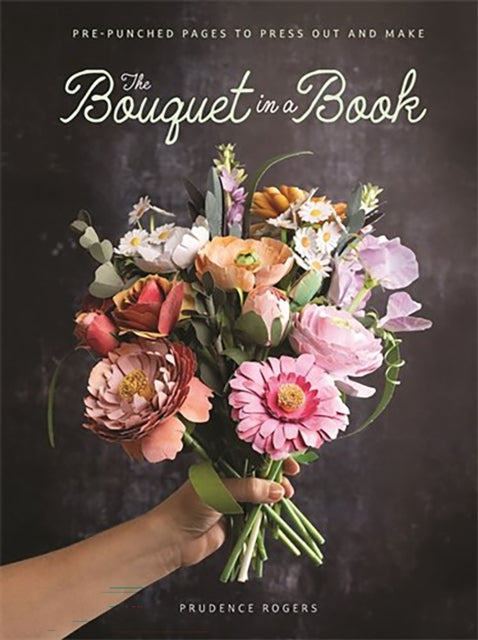 The Bouquet in a Book: Pre-Punched Pages to Press out and Make
