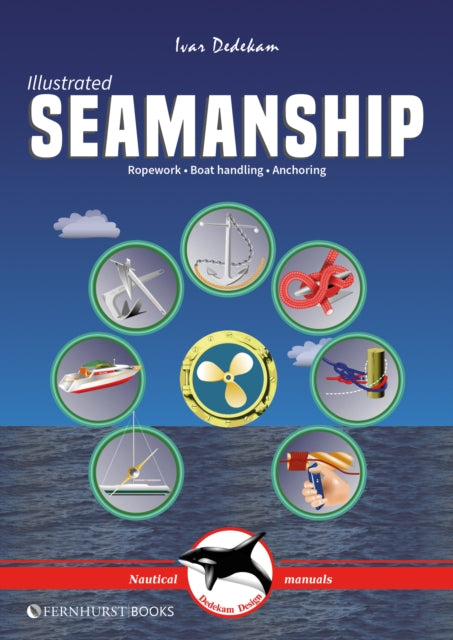 Illustrated Seamanship: Ropework, Boat Handling & Anchoring