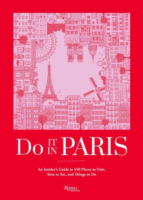 Do It In Paris!: An Insiders Guide to 450 Places to Visit, Sites to See, and Things to Do