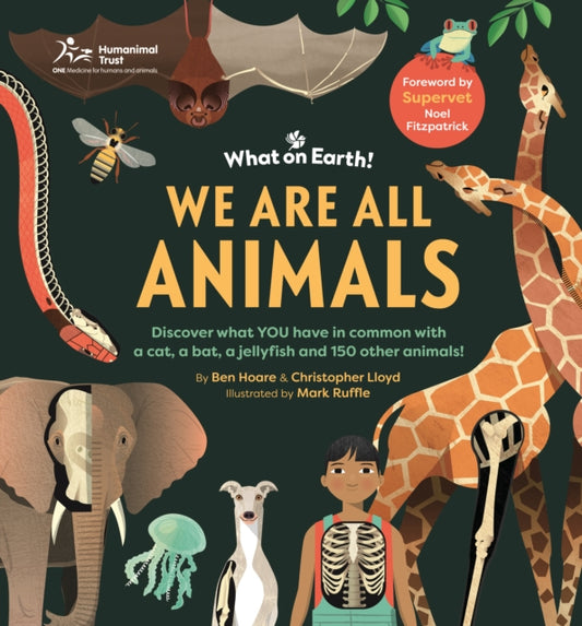 We are All Animals: Discover what YOU have in common with a cat, a bat, a jellyfish and 150 other animals!
