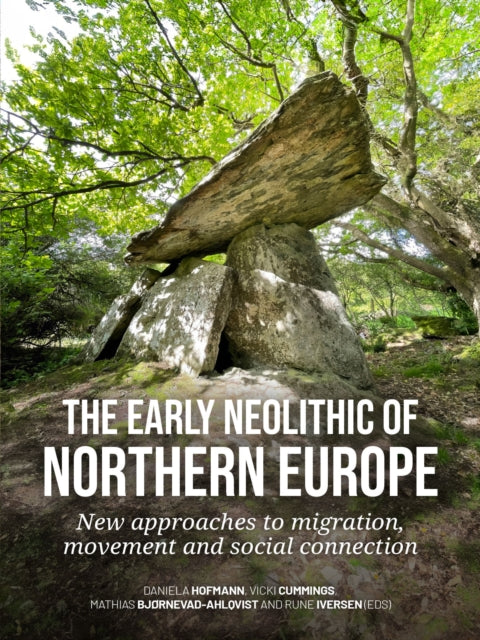 The early Neolithic of Northern Europe: New approaches to migration, movement and social connection