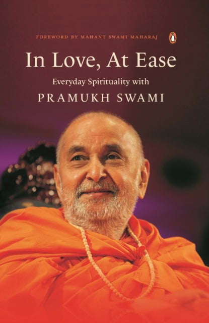 In Love, At Ease: Everyday Spirituality with Pramukh Swami