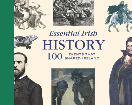 Essential Irish History: 100 Events that Shaped Ireland