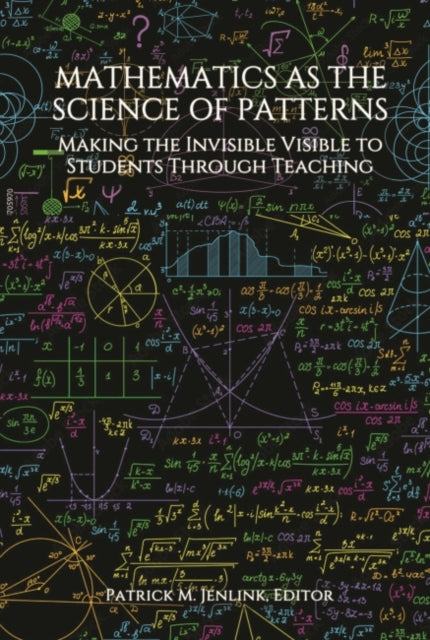 Mathematics as the Science of Patterns: Making the Invisible Visible to Students Through Teaching