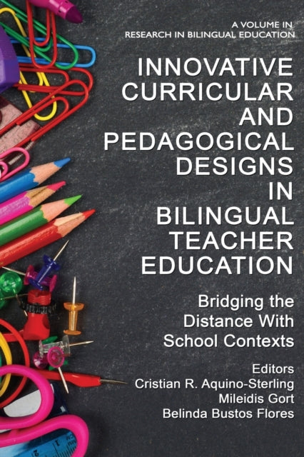 Innovative Curricular and Pedagogical Designs in Bilingual Teacher Education: Bridging the Distance with School Contexts