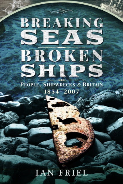 Breaking Seas, Broken Ships: People, Shipwrecks and Britain, 1854–2007