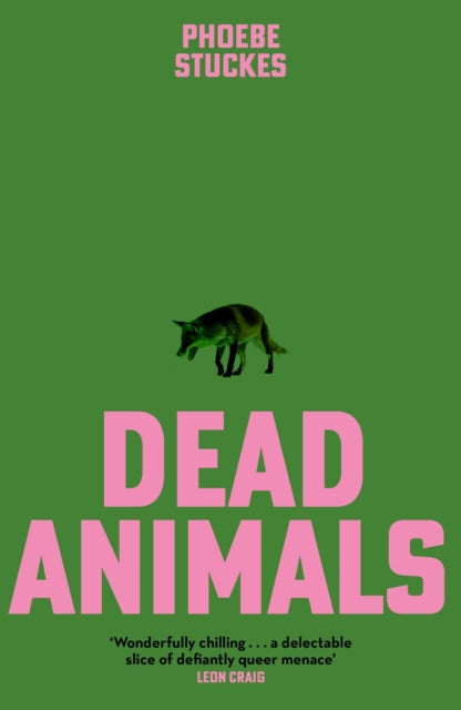 Dead Animals: 'A brilliant, chilling, furious novel. Real, relatable, and unputdownable' Rachel Long
