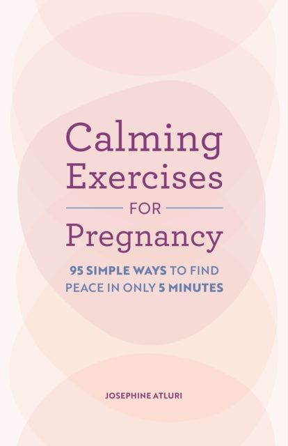 Calming Exercises for Pregnancy: 95 Simple Ways to Find Peace in Only 5 Minutes