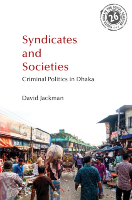 Syndicates and Societies: Criminal Politics in Dhaka