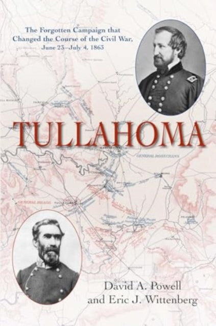 Tullahoma: The Forgotten Campaign that Changed the Course of the Civil War, June 23–July 4, 1863