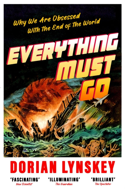 Everything Must Go: Why We Are Obsessed With the End of the World