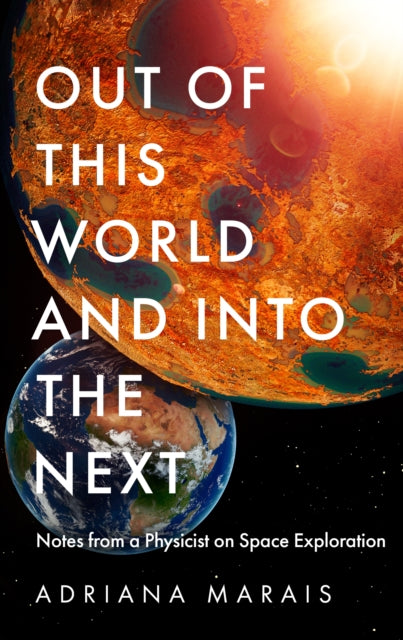 Out of this World and into the Next: Notes from a Physicist on Space Exploration